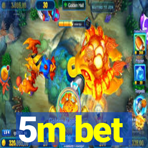 5m bet